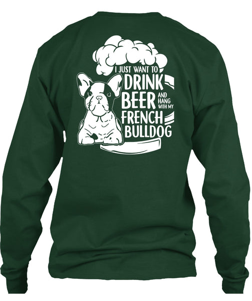 I Just Want To Drink Beer T Shirt, Hang Out With French Bulldog T Shirt
