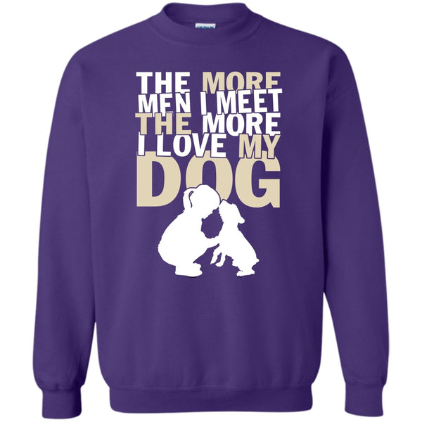 The More I Love My Dog T Shirt, Coolest Dog Lover Sweatshirt