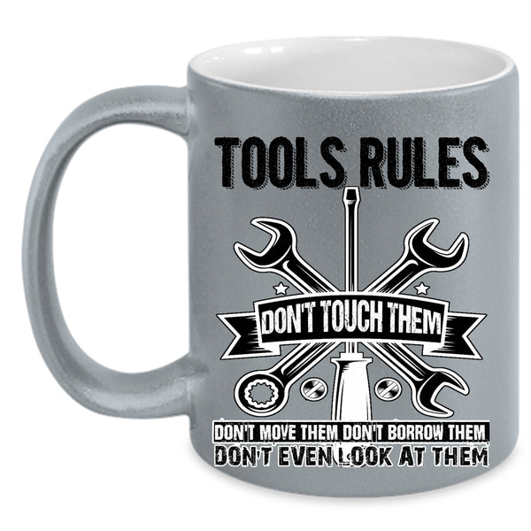 Don't Touch Them Don't Move Them Coffee Mug, Tools Rules Accent Mug