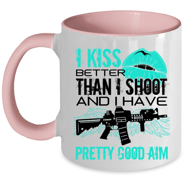 Funny Gift For Gunner Coffee Mug, I Kiss Better Than I Shoot Accent Mug