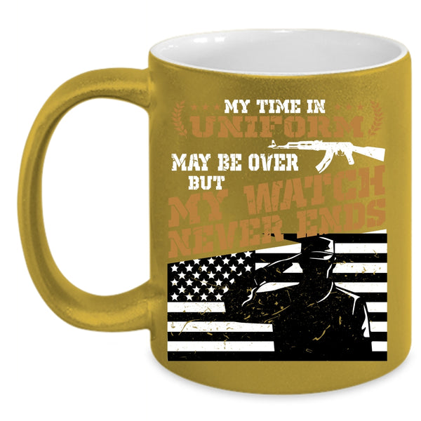 My Time In Uniform May Be Over Coffee Mug, My Watch Never Ends Coffee Cup