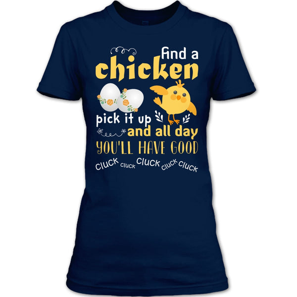 Find A Chicken Pick It Up  T Shirt, And All Day You’ll Have Good Cluck T Shirt
