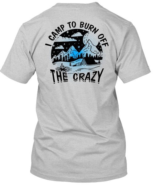 I Camp To Burn Off The Crazy T Shirt, I Love Camping T Shirt