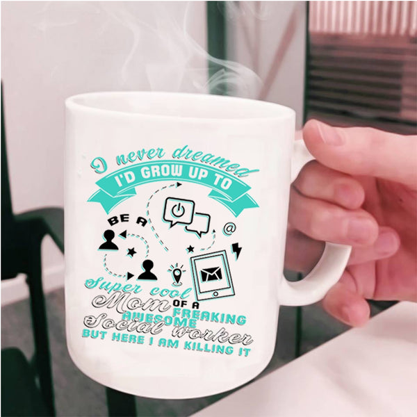 Mom Coffee Mug, I'd Grow Up To Be A Mom Of A Social Worker Cup