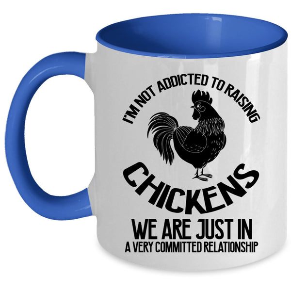 Cute Chickens Coffee Mug, I'm Not Addicted To Raising Chickens Accent Mug