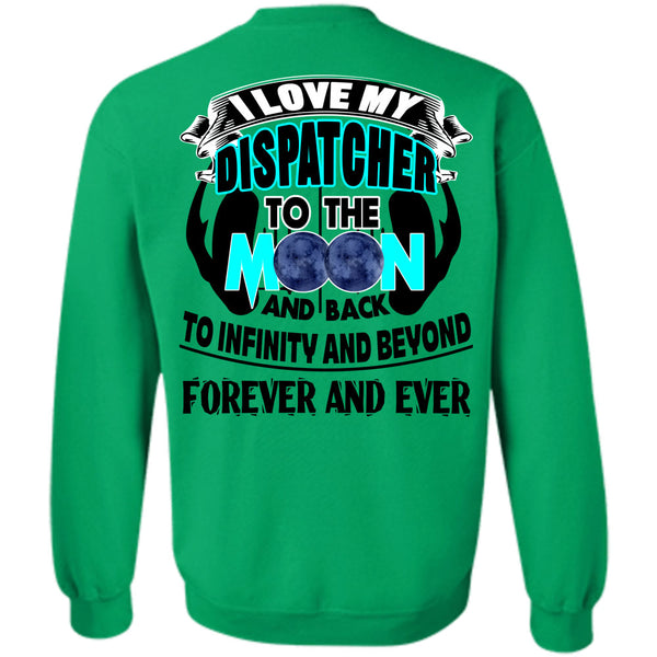 Being A Dispatcher T Shirt, I Love My Dispatcher To The Moon And Back Sweatshirt