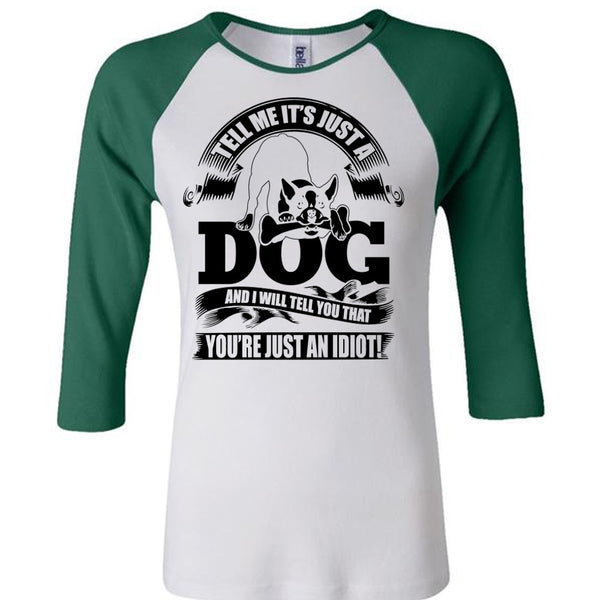 Tell Me It Just A Dog T Shirt, I Love Idiot T Shirt, Awesome T-Shirts