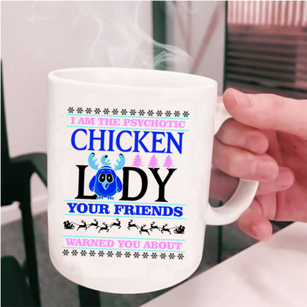 Christmas For Lady Coffee Mug, I Am The Psychotic Chicken Lady Cup
