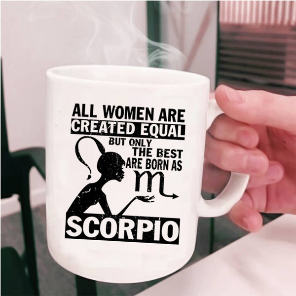 Cute Coffee Mug, Only The Best Women Are Born As Scorpio Cup
