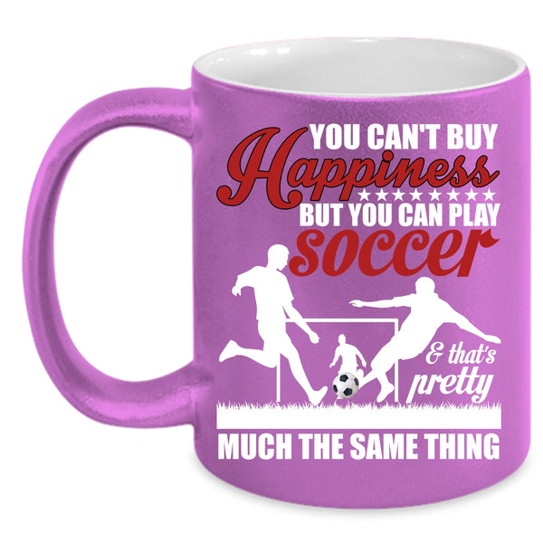 You Can Play Soccer Coffee Mug, Soccer Make Me Happy Coffee Cup