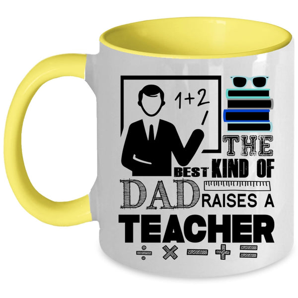 Cool Teacher Dad Coffee Mug, The Best Kind Of Dad Raises A Teacher Accent Mug