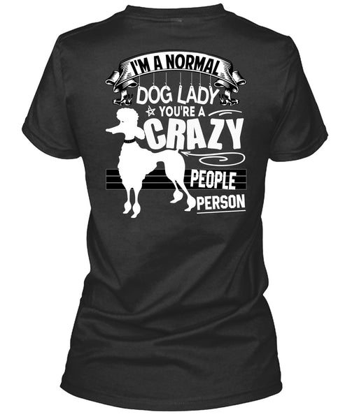I'm A Normal Dog Lady T Shirt, You're A Crazy People Person T Shirt