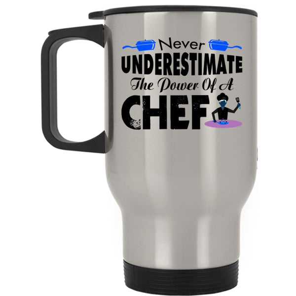 Cool Chef Travel Mug, Never Underestimate The Power Of A Chef Mug
