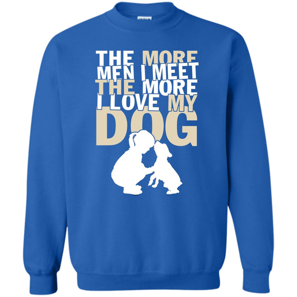 The More I Love My Dog T Shirt, Coolest Dog Lover Sweatshirt