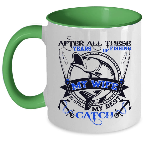 My Wife Is Still My Best Catch Coffee Mug, After All These Years Of Fishing Accent Mug