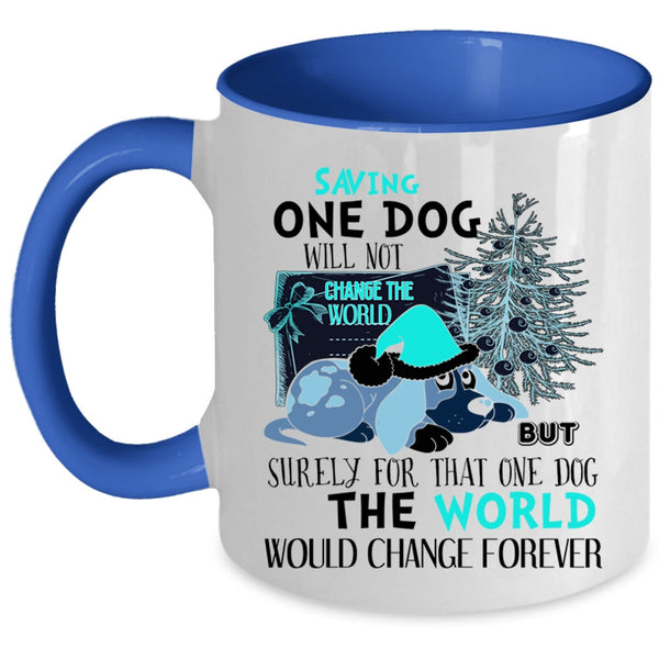 Cute Coffee Mug, Saving One Dog Will Not Change The World Accent Mug