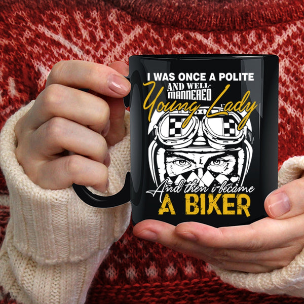 Well Maaered Young Lady Coffee Mug, I Became A Biker Coffee Cup