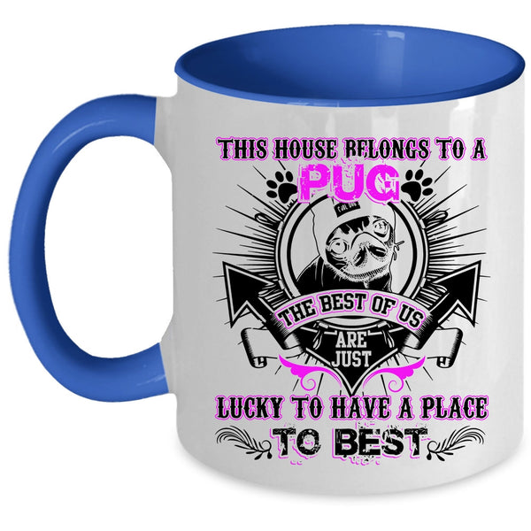 The Best Of Us Are Just Lucky Coffee Mug, This House Belongs To A Pug Accent Mug