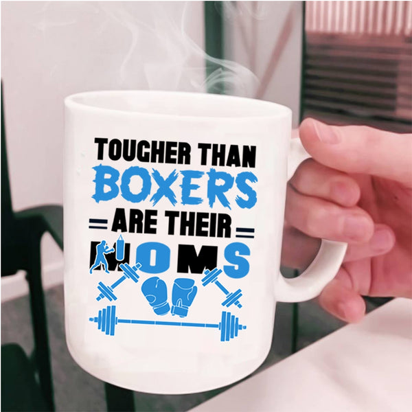 Cute Mom Coffee Mug, Tougher Than Boxers Are Their Moms Cup