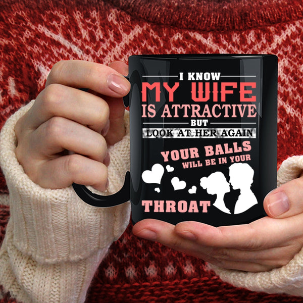 I Know My Wife Is Attractive Coffee Mug, Don't Look At My Wife Coffee Cup