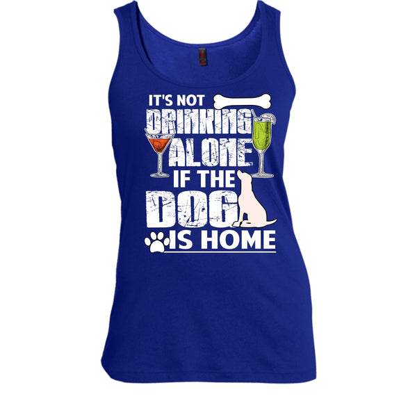 It's Not Drinking Alone T Shirt, If The Dog Is Home T Shirt, Cool T Shirt