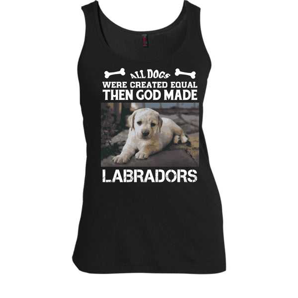 All Dogs Were Created Equal Shirt, Then God Made Labradors Shirt