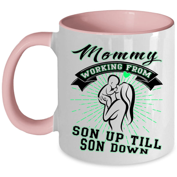 Cute Coffee Mug, Mommy Working From Son Up Till Son Down Accent Mug
