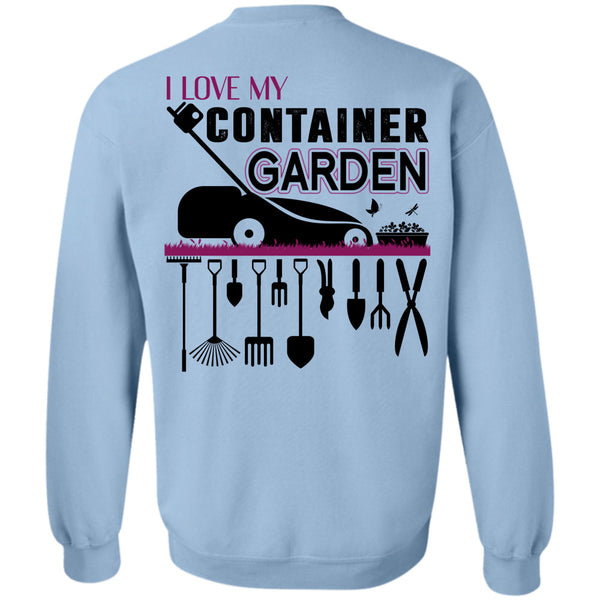 Being A Gardener T Shirt, I Love My Container Garden Sweatshirt