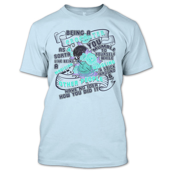 Being A Crocheter T Shirt, Cool Crocheting T Shirt