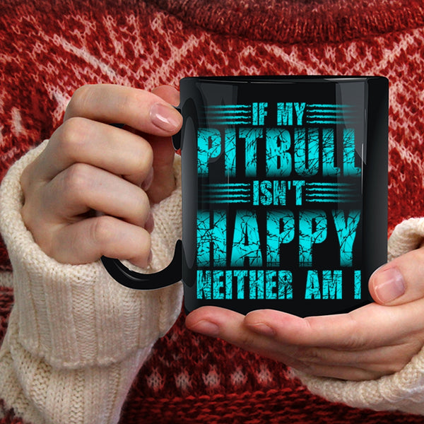 If My Pitbull Isn't Happy Neither Am I Coffee Mug, Cute Pitbull Coffee Cup