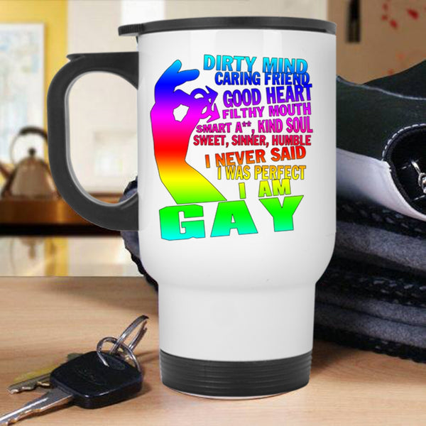 I Am Gay Travel Mug, I Never Said I Was Perfect Mug