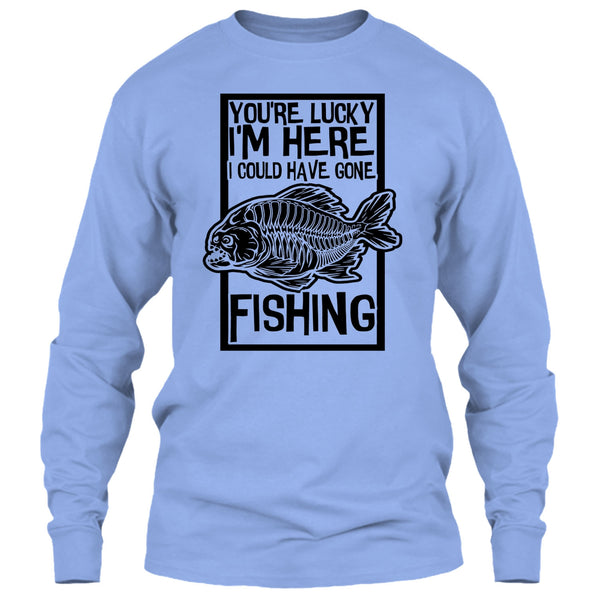 You're Lucky I'm Here T Shirt, Coolest Fishing T Shirt