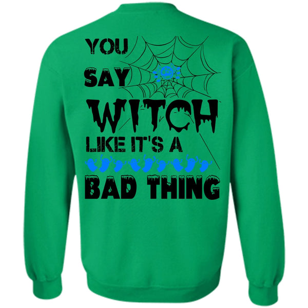 Wait For Halloween T Shirt, You Say Witch Like It's A Bad Thing Sweatshirt
