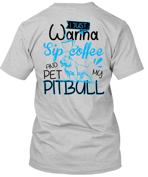 I Just Wanna Sip Coffee T Shirt, I Love Pit Bull T Shirt