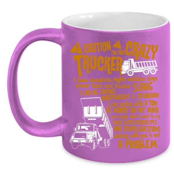 I'm That Crazy Trucker Coffee Mug, Crazy Trucker Coffee Cup