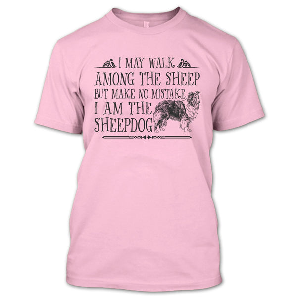 May I Walk Among The Sheep T Shirt, I Am The Sheepdog T Shirt