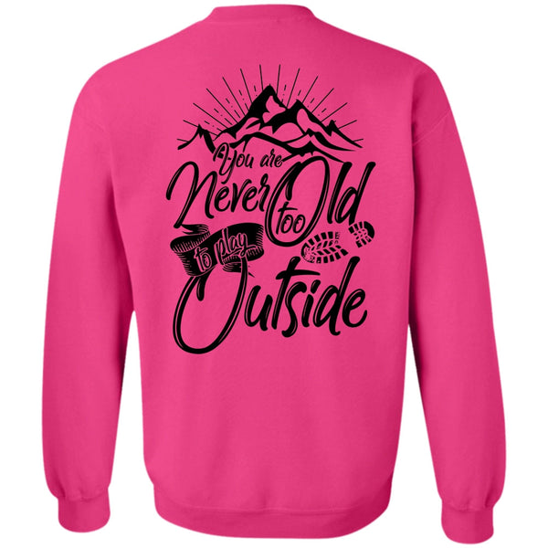 I Love Hiking T Shirt, You Are Never Too Old To Play Outside Sweatshirt