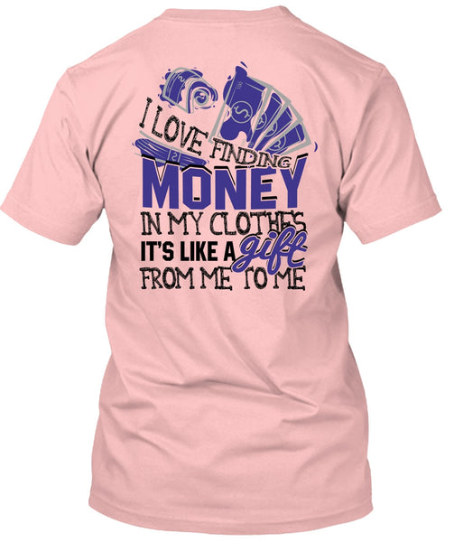 I Love Finding Money T Shirt, I Love My Life T Shirt