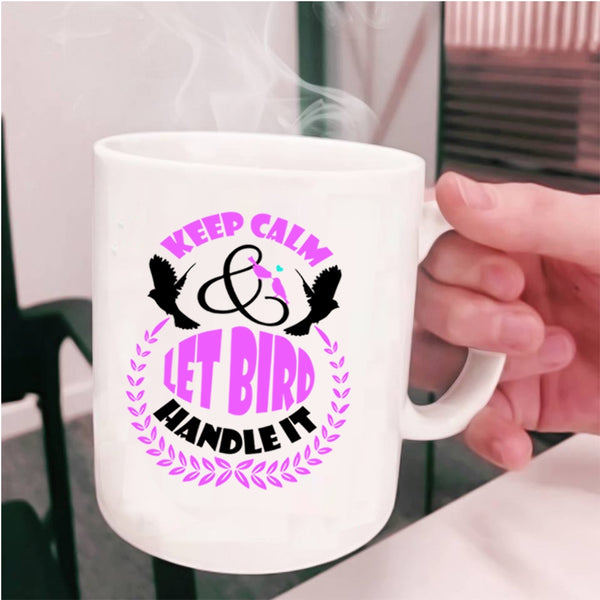 Let Bird Handle It Coffee Mug, Keep Calm Cup
