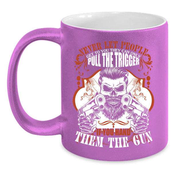 Never Let People Get To You Coffee Mug, Funny Gift For Gunner Coffee Cup