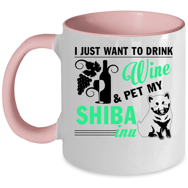 My Shiba Inu Coffee Mug, I Just Want To Drink Wine And Pet Accent Mug