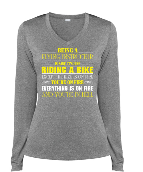 Being A Flying Instructor Is Easy T Shirt, It's Like Riding A Bike Except The Bike Is On Fire T Shirt (Ladies LS Heather V-Neck)