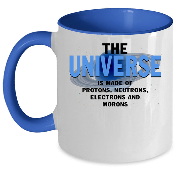 Electrons And Morons Coffee Mug, The Universe Is Made Of Protons Accent Mug