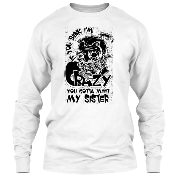 If You Think I'm Crazy T Shirt, Coolest Sister T Shirt