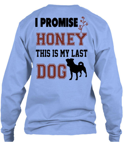 I Promise Honey This My Last Dog T Shirt, Favorite T Shirt