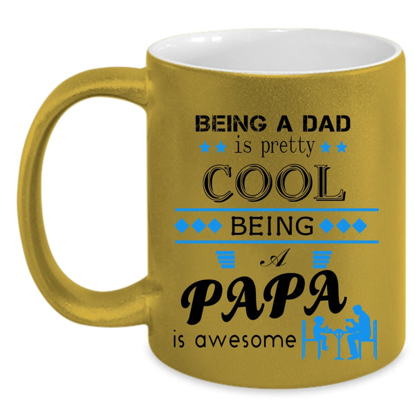 Being A Dad Is pretty Cool Being A Papa Is Awesome Cup