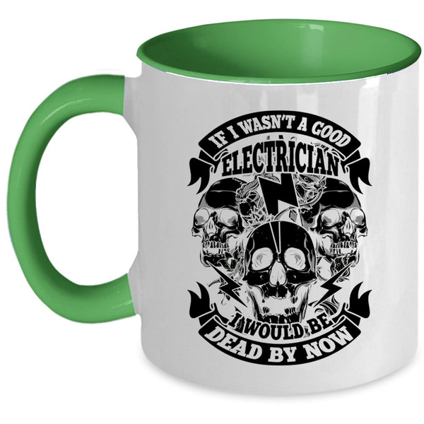 Cool Electrician Coffee Mug, If I Wasn't A Good Electrician Accent Mug