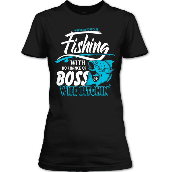 Weekend Forecast Fishing T Shirt, No Chance Of Boss T Shirt