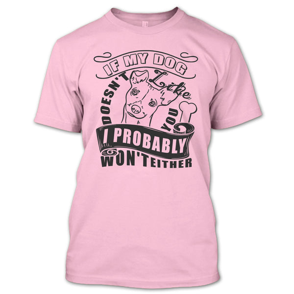 If My Dog Doesn't Like You T Shirt, I Love My Dog T Shirt
