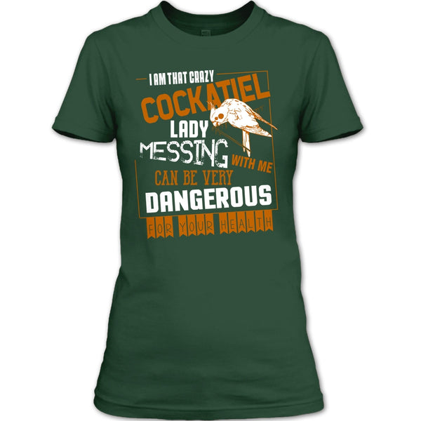 I'm That Crazy Cockatiel Lady T Shirt, Messing With Me T Shirt